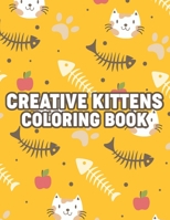 Creative Kittens Coloring Book: Lovely And Cute Feline Coloring Activity Book, Cat Illustrations And Designs To Color, Trace, And More B08M88KNJB Book Cover