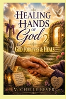 Healing Hands of God 2: God Forgives & Heals 1981202366 Book Cover