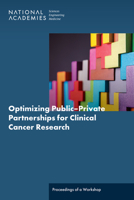 Optimizing Public–Private Partnerships for Clinical Cancer Research: Proceedings of a Workshop 0309718686 Book Cover