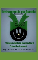 ENVIRONMENT IS OUR AGENDA.: SEVEN THINGS A CHILD CAN DO EVERY DAY TO PROTECT ENVIRONMENT B099C5G53X Book Cover