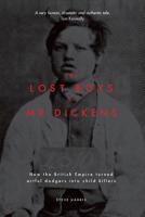 The Lost Boys of Mr Dickens: How the British Empire turned artful dodgers into child killers 1925556980 Book Cover