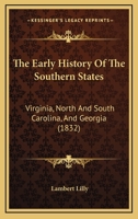 The Early History of the Southern States: Virginia, North and South Carolina, and Georgia: Illustrated by Tales, Sketches, and Anecdotes, with Numerous Engravings 1015250564 Book Cover