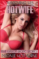 Watching His HotWife-Five Explicit Erotic Stories B0CCK6S9WM Book Cover