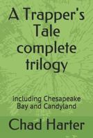 A Trapper' Tale complete trilogy: including Chesapeake Bay and Candyland 1730836704 Book Cover