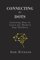 Connecting the Dots: Learning How to Learn for Modern Day Thinkers 1535237953 Book Cover