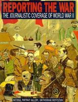 Reporting the War: The Journalistic Coverage of World War II 1560983485 Book Cover