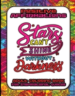 Positive Affirmations Adult Coloring Book For Inspirational Quotes • Stars Can't Shine Without Darkness: Good Vibes Coloring Book For Adults • Motivational And Inspirational Coloring Book For Everyone B08Z5FV2P8 Book Cover