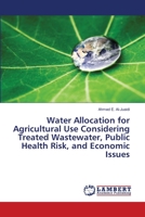 Water Allocation for Agricultural Use Considering Treated Wastewater, Public Health Risk, and Economic Issues: water allocation, wastewater, public health risk 3843352194 Book Cover