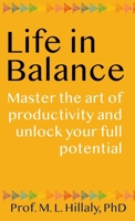 Life in Balance: Master the Art of Productivity and Unlock Your Full Potential 1961589028 Book Cover
