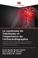 Le syndrome de Takotsubo et l'importance de l'échocardiographie: Le rôle de l'échocardiographie dans le diagnostic différentiel des douleurs ... vue du syndrome de Takotsubo 6206248658 Book Cover