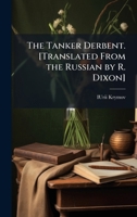 The Tanker Derbent. [Translated From the Russian by R. Dixon] 1024111091 Book Cover