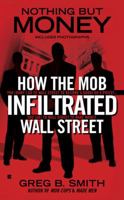 Nothing But Money: How the Mob Infiltrated Wall Street 0425228800 Book Cover