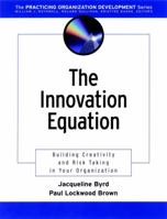 The Innovation Equation: Building Creativity and Risk-Taking in Your Organization (The Practicing Organization Development Series) 0787962503 Book Cover