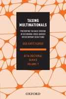 Taxing Multinationals: Preventing Tax Base Erosion Through the Reform of Cross-Border Intercompany Deductions, Atta Doctoral Series, Vol. 7 0190319313 Book Cover