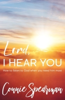 Lord I hear You: How To Listen to God When You Need Him Most 9692992462 Book Cover