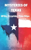 MYSTERIES OF TEXAS: UFOs, Cryptids, Time Slips B0DQCSTT83 Book Cover