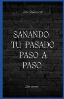 Sanando Tu Pasado Paso a paso (Spanish Edition) B0H4TZRJDY Book Cover