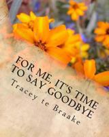 For Me, It's Time To Say Goodbye 149274753X Book Cover