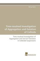Time-Resolved Investigation of Aggregation and Gelation of Colloids 3838105141 Book Cover