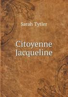 Citoyenne Jacqueline; a woman's lot in the great French revolution 1378893484 Book Cover