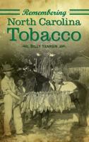 Remembering North Carolina Tobacco 1596294337 Book Cover