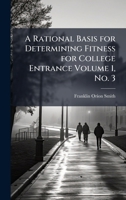 A rational basis for determining fitness for college entrance Volume 1, No. 3 1172327718 Book Cover