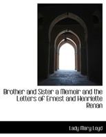 Brother and Sister; a Memoir and the Letters of Ernest and Henriette Renan 0530682303 Book Cover