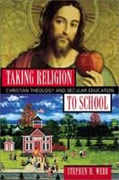 Taking Religion to School: Christian Theology and Secular Education 1587430029 Book Cover