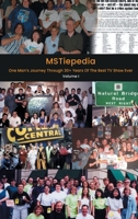 MSTiepedia - One Man’s Journey Through 30+ Years Of The Best TV Show Ever (Volume I) B0CJKFT58N Book Cover