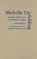 Melville Unfolding: Sexuality, Politics, and the Versions of Typee 0472115928 Book Cover