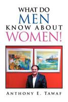 WHAT DO MEN KNOW ABOUT WOMEN! 146530164X Book Cover