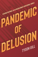 Pandemic of Delusion: Staying Rational in an Increasingly Irrational World 1623717957 Book Cover