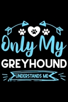 Only my Greyhound understands me: Cute Greyhound lovers notebook journal or dairy | Greyhound Dog owner appreciation gift | Lined Notebook Journal (6"x 9") 169716529X Book Cover