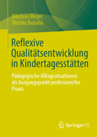 Reflexive Qualitätsentwicklung in Kindertagesstätten: Pädagogische Alltagssituationen als Ausgangspunkt professioneller Praxis (German Edition) 3658521902 Book Cover