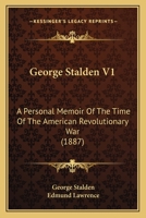 George Stalden V1: A Personal Memoir Of The Time Of The American Revolutionary War 1166040798 Book Cover