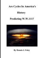 Are Cycles in America's History Predicting W.W.111? 1673472214 Book Cover