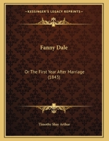 Fanny Dale: Or The First Year After Marriage 1246392879 Book Cover