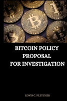 Bitcoin Policy Proposal for Investigation 8888868526 Book Cover