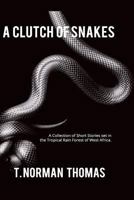 A Clutch of Snakes: A Collection of Short Stories Set in the Tropical Rain Forest of West Africa 153774254X Book Cover