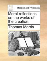 Moral reflections on the works of the creation. 1170358268 Book Cover