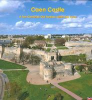 Caen Castle: A Ten Centuries-Old Fortress Within the Town 2902685750 Book Cover