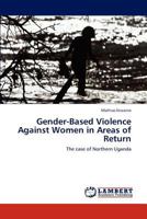 Gender-Based Violence Against Women in Areas of Return: The case of Northern Uganda 3846511161 Book Cover