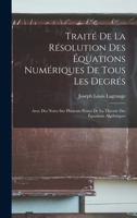Traité De La Résolution Des Équations Numériques De Tous Les Degrés: Avec Des Notes Sur Plusieurs Points De La Théorie Des Équations Algébriques 1016406967 Book Cover