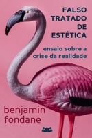 Falso Tratado De Estética: Ensaio Sobre a Crise da Realidade (Portuguese Edition) B0GXF9Q1L2 Book Cover