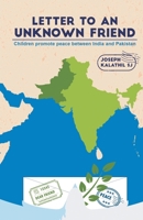 Letter To An Unknown Friend: Children promote peace between India and Pakistan 8184656874 Book Cover