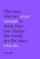 The ones who are crazy enough to think they can change the world are the ones who do 1655224581 Book Cover