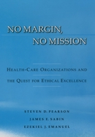 No Margin, No Mission: Health Care Organizations and the Quest for Ethical Excellence 0195158962 Book Cover