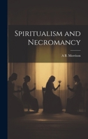 Spiritualism and Necromancy 1021327298 Book Cover