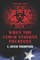 When the Clock Strikes Fourteen: A Blake Meyer Thriller - Book 4 of 6 195897904X Book Cover