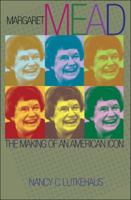 Margaret Mead: The Making of an American Icon 0691009414 Book Cover